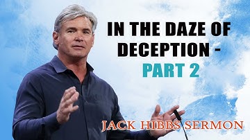 jack hibbs sermon - In The Daze of Deception - Part 2