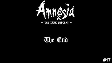 The end | Amnesia the dark descent | #17