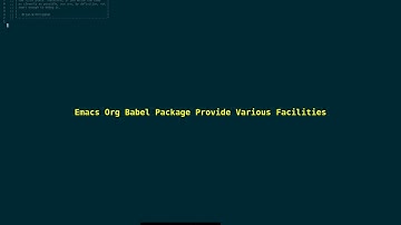 Emacs Org Babel Package Provides Various Facilities 2024_04_27_16:49:17