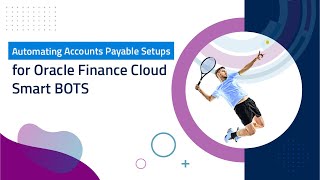 Automating Accounts Payable Setups for Oracle Finance Cloud | Smart BOTS - ChainSys