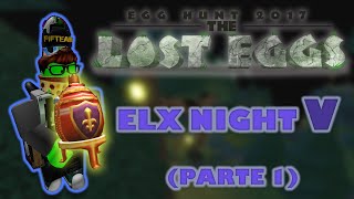 Elx Night 05 [22/01/2022] - Egg Hunt 2017 : The Lost Eggs (100% - Parte 1)