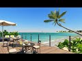 Relaxing jazz music and smooth sea waves to relax in the beach  coffee shop by the sea