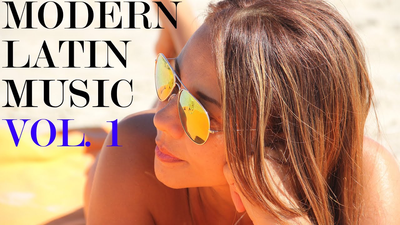 Modern Latin Music Vol.1 • Best Latin music • Chill Latin Music