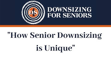 "How Senior Downsizing is Unique"
