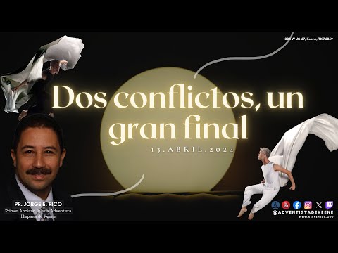 Culto | Dos conflictos, un gran final | 13.ABRIL.2024 | Pr. Jorge Rico, PhD