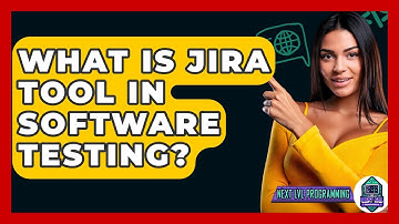 What Is JIRA Tool In Software Testing? - Next LVL Programming