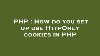 PHP : How do you set up use HttpOnly cookies in PHP