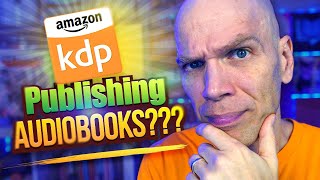 HUGE NEWS: KDP Publishing Audiobooks