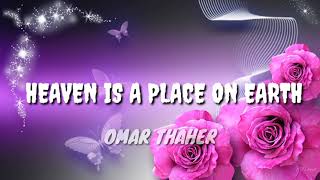 Omar thaher - Heaven Is a place on earth (Lyrics)