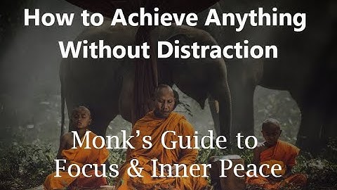 How to Achieve Anything Without Distraction: A Monk’s Guide to Focus & Inner Peace