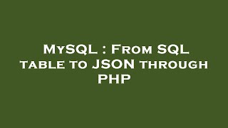 MySQL From SQL table to JSON through PHP