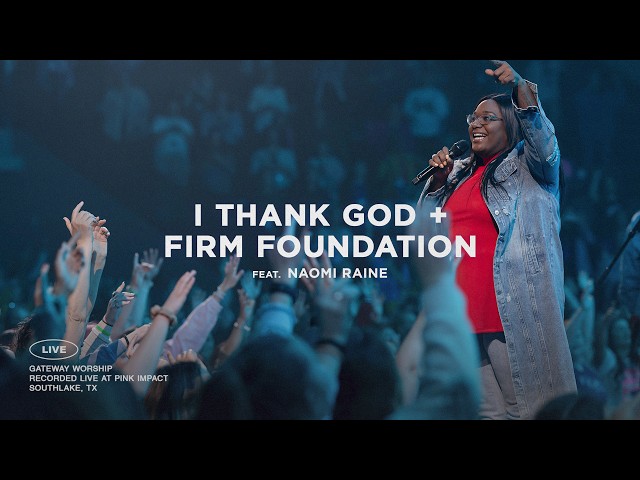 I Thank God + Firm Foundation (He Won't) | feat. Naomi Raine | Gateway Worship class=