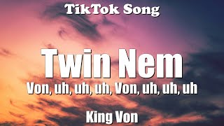 King Von - Twin Nem (Von, uh, uh, uh, Von, uh, uh, uh) (Lyrics) - TikTok Song