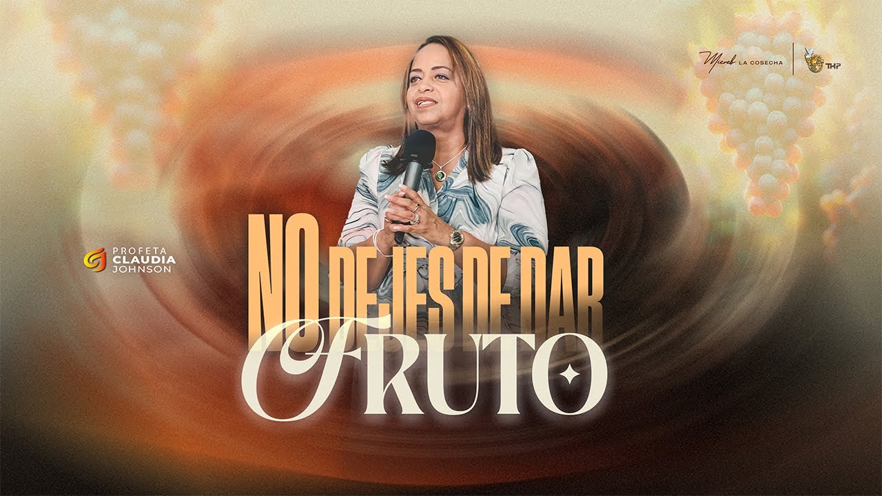 No dejes de dar fruto / Profeta Claudia Johnson