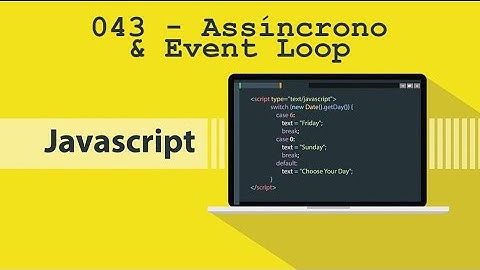 Programação - JavaScript - #043 - Assíncrono & Event Loop