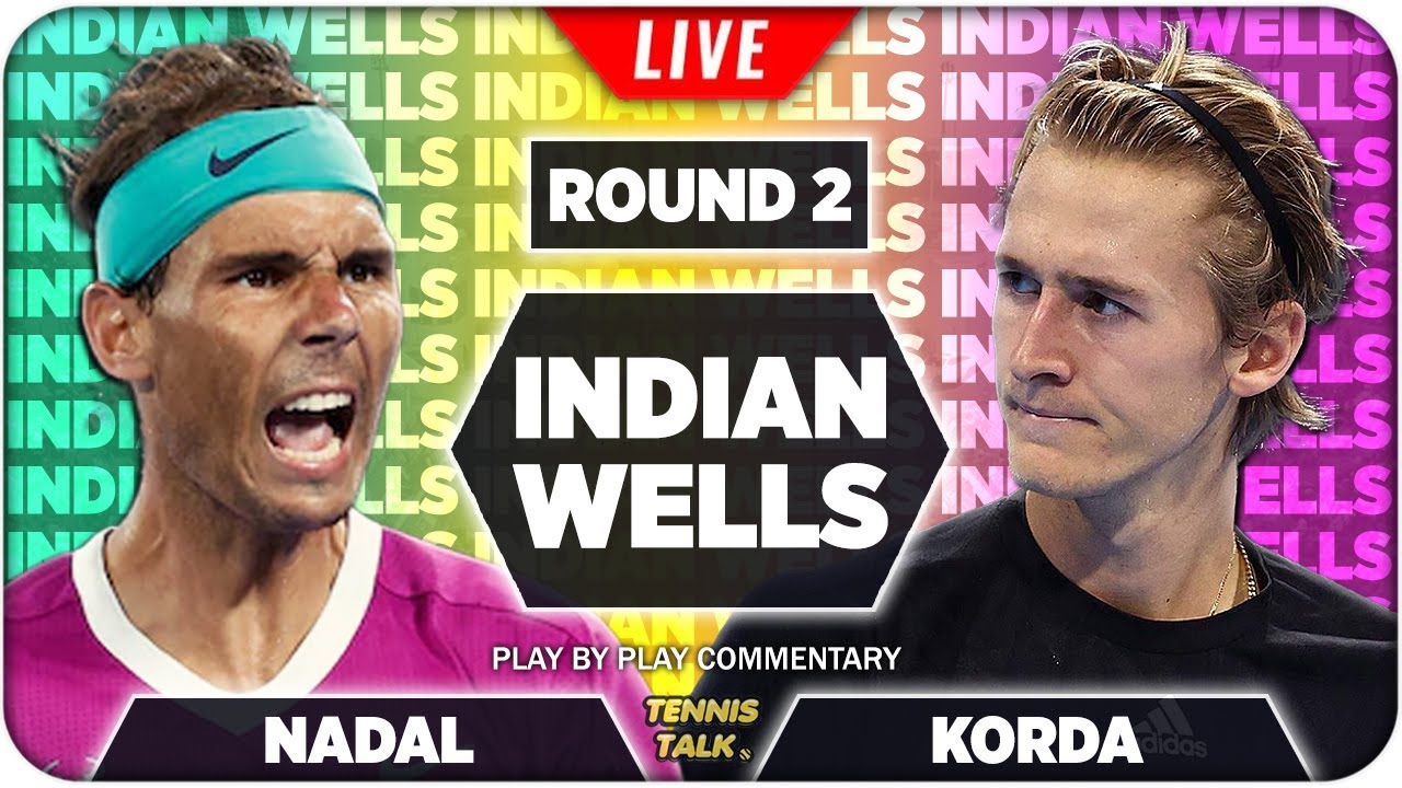 NADAL vs KORDA Indian Wells 2022 LIVE Tennis Play-by-Play