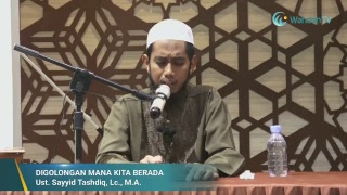 DIGOLONGAN MANAKAH KITA BERADA | Ust. Sayyid Tashdiq, Lc., M.A.