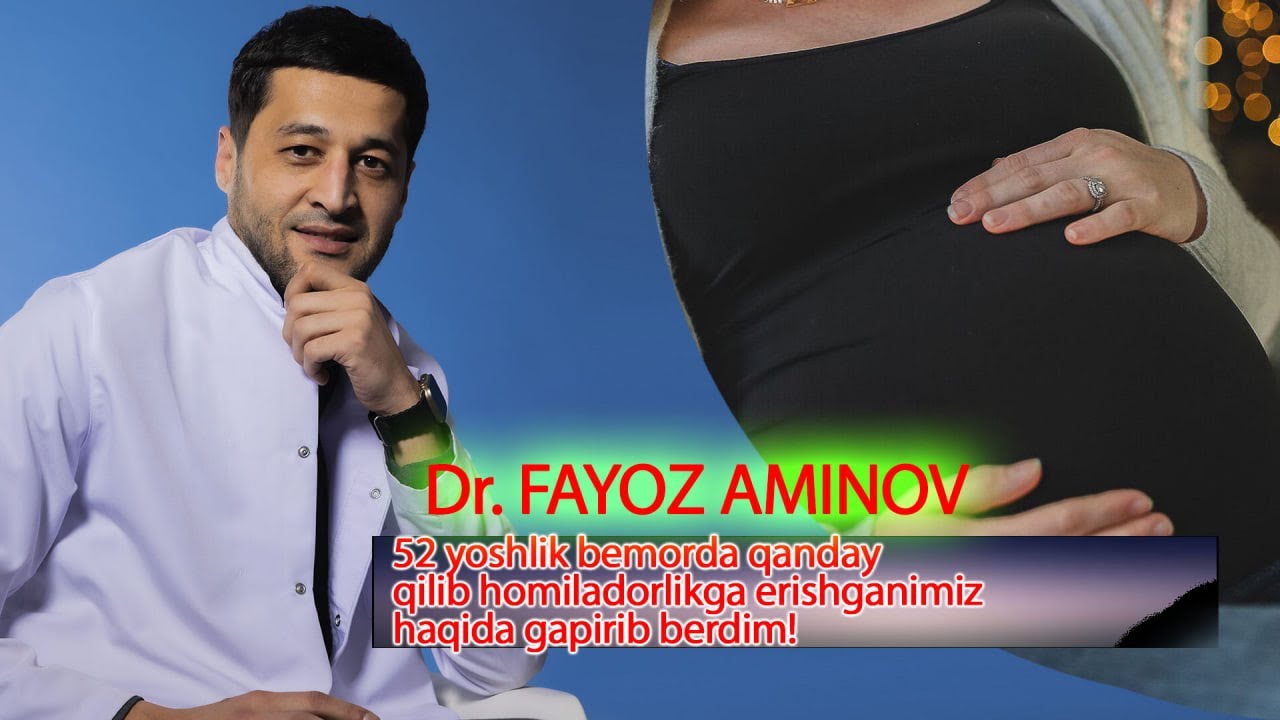 52 yoshlik bemorda qanday qilib homiladorlikga erishganimiz haqida gapirib berdim! | Fayoz Aminov
