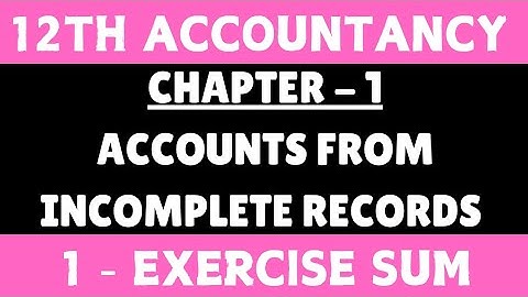 12th Accountancy | Exercise sum 1 | Chapter 1 Accounts From Incomplete Records | By SK