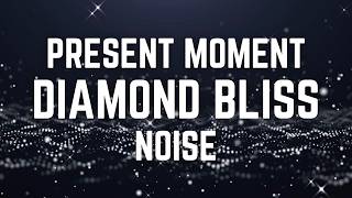 PRESENT MOMENT DIAMOND BLISS NOISE | 12 hours | Grounding Calming Sound | Black Screen