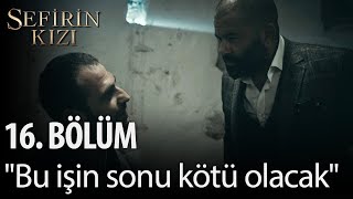 Sefirin Kızı - 16. Bölüm - Bu Işin Sonu Çok Kötü Olacak
