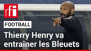 Football : comment expliquer la nomination de Thierry Henry, nouveau sélectionneur des Bleuets ?