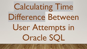 Calculating Time Difference Between User Attempts in Oracle SQL
