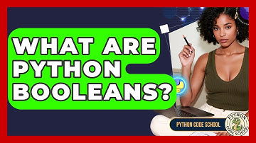 What Are Python Booleans? - Python Code School