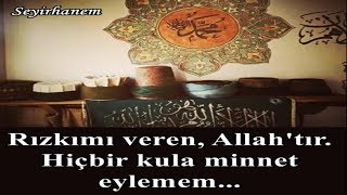 Rızkımı Veren, Allahtır... Hiçbir Kula Minnet Eylemem...