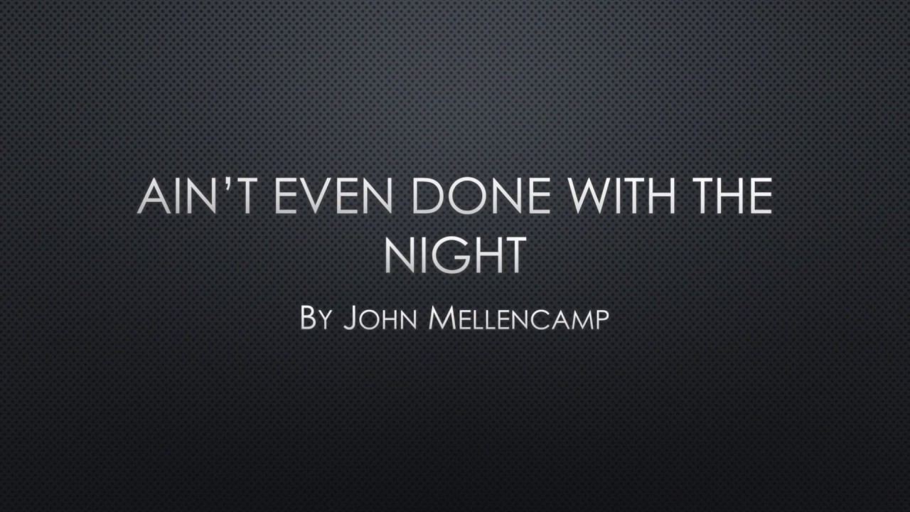 Ain't Even Done With the Night Lyrics