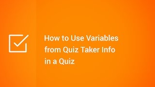 How to Use Variables from Quiz Taker Info in a Quiz