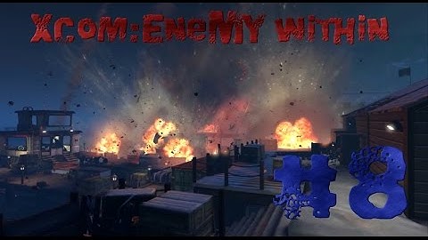 XCOM:Enemy Within.#8.Криссалидопокалипсис