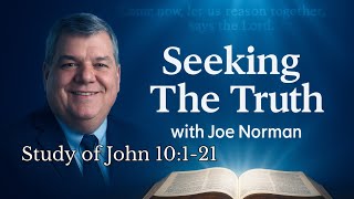 Seeking The Truth with Joe Norman
Come, let us reason together, says the Lord. We are continuing our study of the Gospel of John. Specifically, John 10:1-21. Please feel free to make comments and ask questions in the live chat. I do my best to address all questions and comments as I present the Bible Study I have prepared. Seeking The Truth with Joe Norman