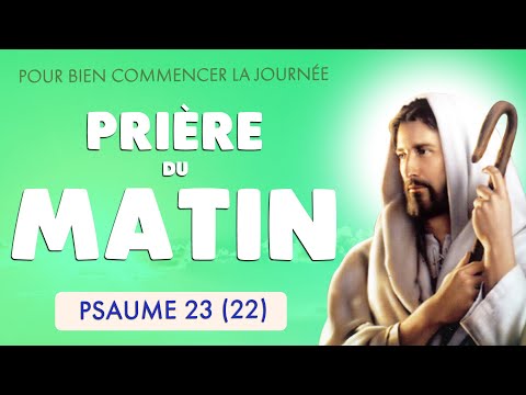 🙏 PSAUME 23 🙏 PRIÈRE du MATIN pour BIEN COMMENCER la JOURNÉE
