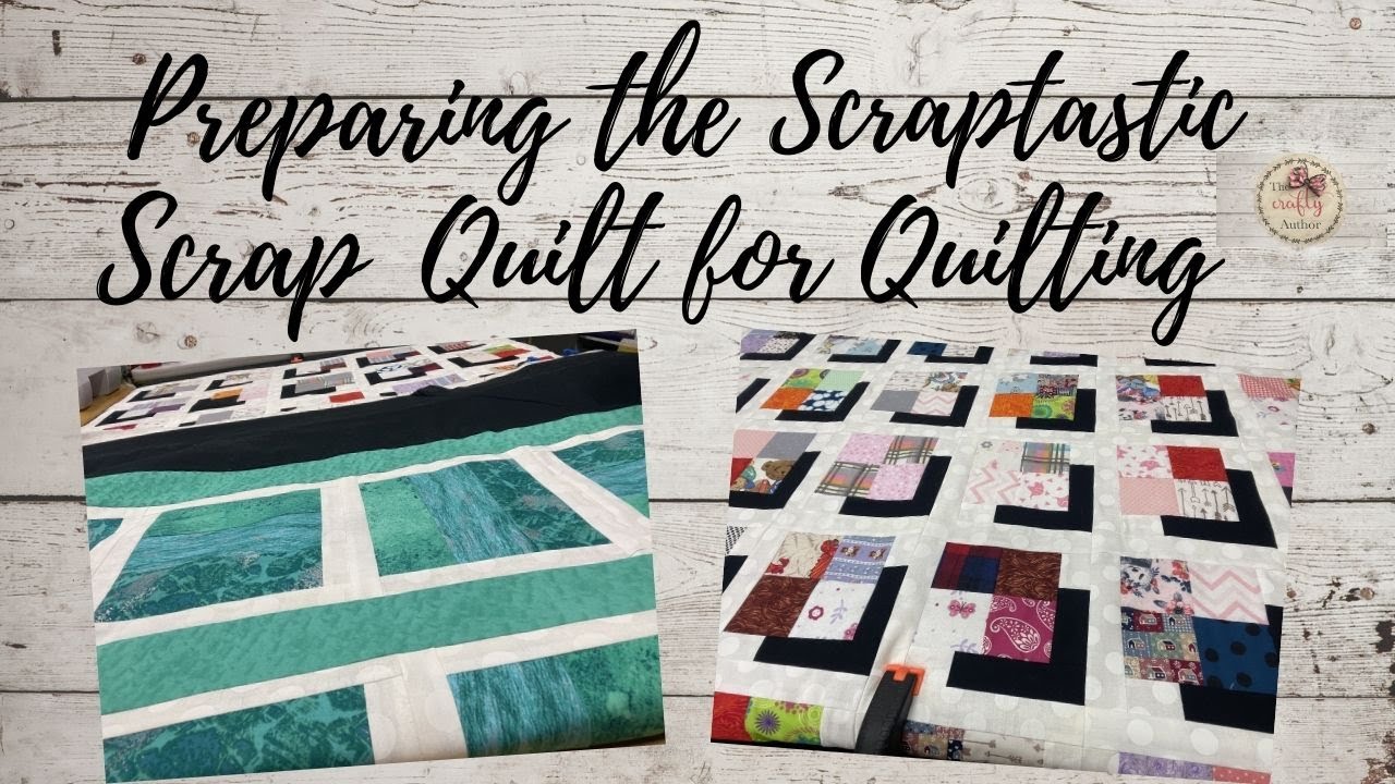SCRAPTASTIC SCRAP QUILT 9 PREPARING THE QUILT FOR QUILTING YouTube
