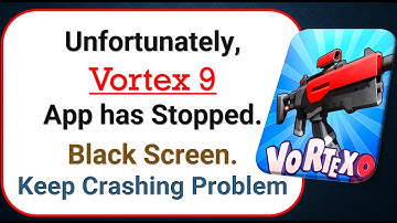 How To Fix Unfortunately, Vortex 9 App has stopped | Keeps Crashing Problem in Android | Not Open