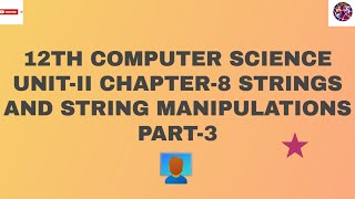 12th Computer Science Unit - II Chapter - 8 STRINGS AND STRING MANIPULATIONS Part - 3