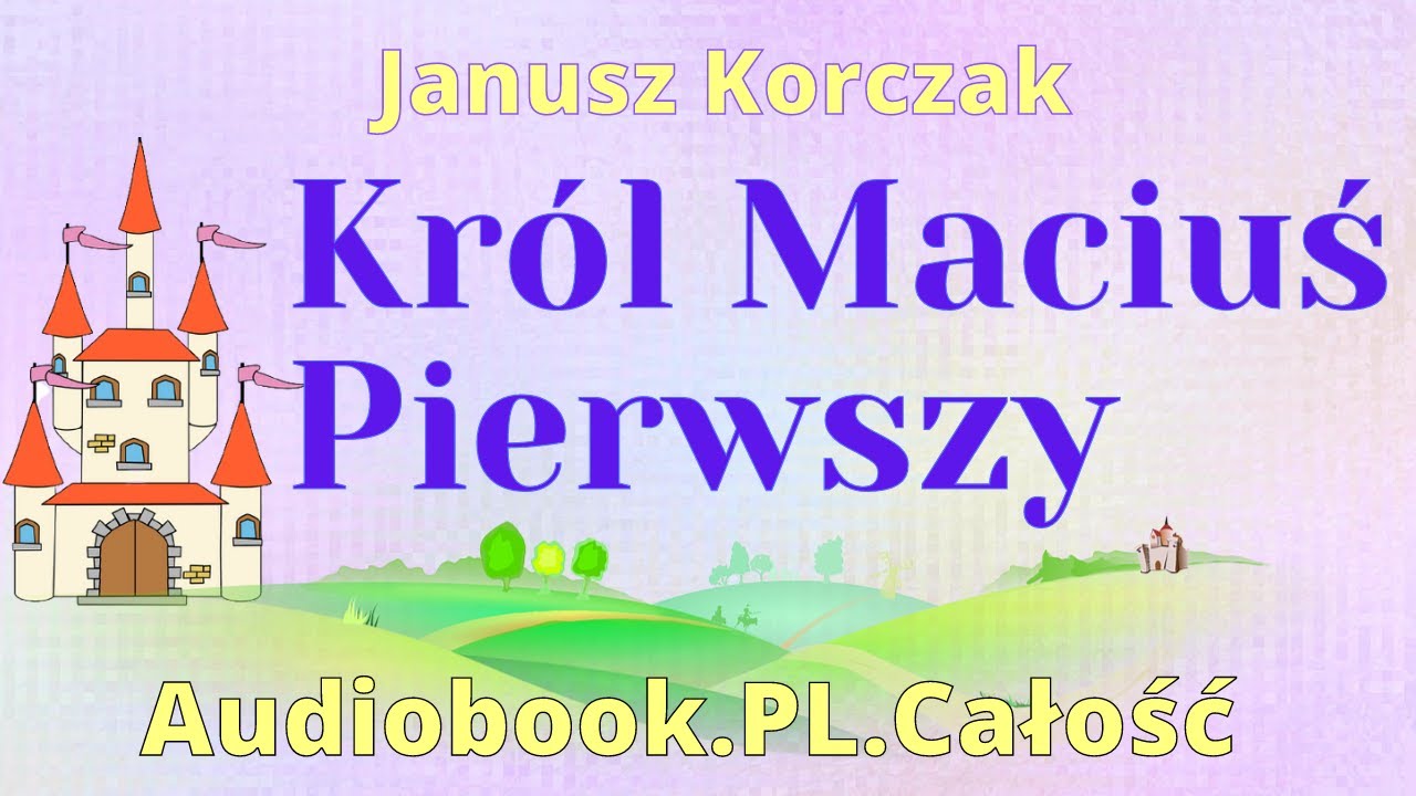 Król Maciuś Pierwszy. Audiobook. PL. Całość. Janusz Korczak. - YouTube