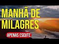 MANHÃ DE MILAGRES | APENAS VEJA ESTE VIDEO MOTIVACIONAL ANTES DE COMEÇAR O SEU DIA