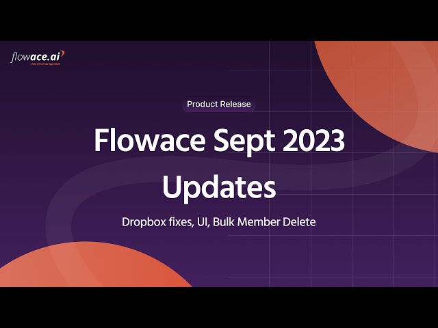 Flowace.ai Product Release {Sep 2023} : Dropbox fixes, UI, Bulk Member Delete, #timetracking