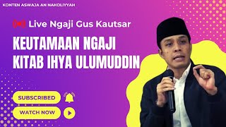 Gus Kautsar Live : Keutamaan Ngaji Kitab Ihya Ulumuddin