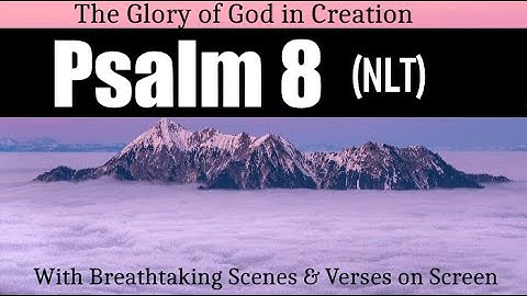 The Glory of God in Creation : Psalm 8 (NLT) with Nature Scenes