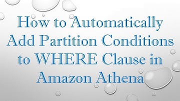 How to Automatically Add Partition Conditions to WHERE Clause in Amazon Athena