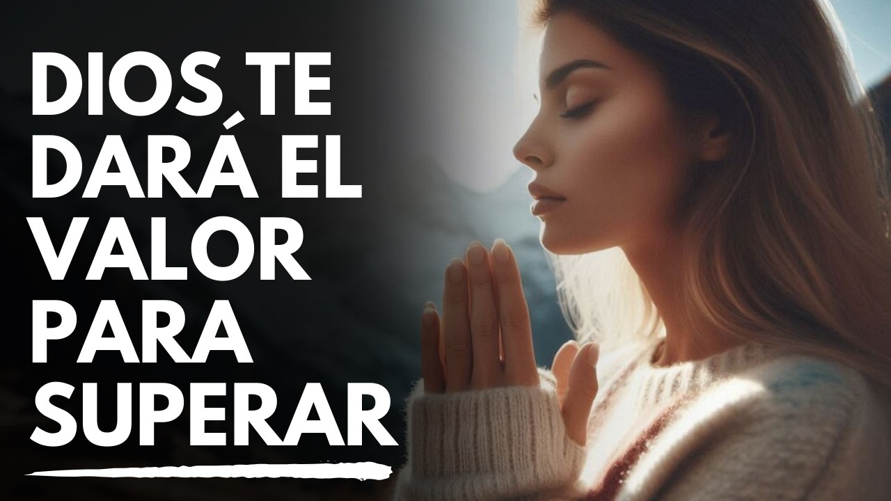 🙏 ️ FUERZA PARA VENCER | Dios Te Dará el Valor Para Superar - YouTube