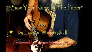 Loudon Wainwright III - Saw Your Name In The Paper (cover by GrahamShankarjiHunt)
