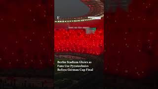 Berlin Stadium Glows as Fans Use Pyrotechnics Before German Cup Final