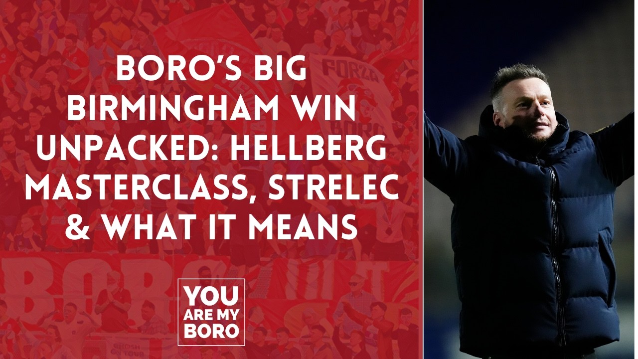 Boro's big Birmingham win unpacked: Hellberg masterclass, Strelec & what it means