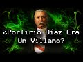 | ¿Porfirio Díaz Era Un Villano? | La Mente Del Villano |