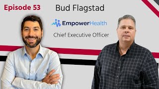 Episode 53 - Bud Flagstad, Chief Executive Officer at Empower Health