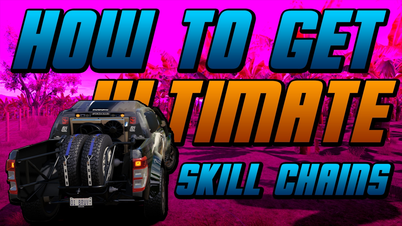 FORZA HORIZON 3 HOW TO GET ULTIMATE SKILL CHAIN SKILLS! 100